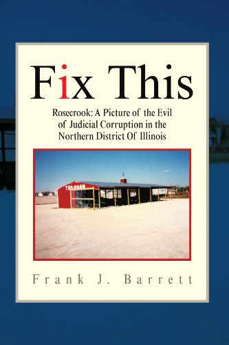 Fix This: Rosecrook: A Picture of the Evil of Judicial Corruption in the Northern District Of Illinois