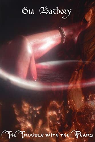 The Trouble with the Pears: An Intimate Portrait of Erzsebet Bathory - Click to Buy