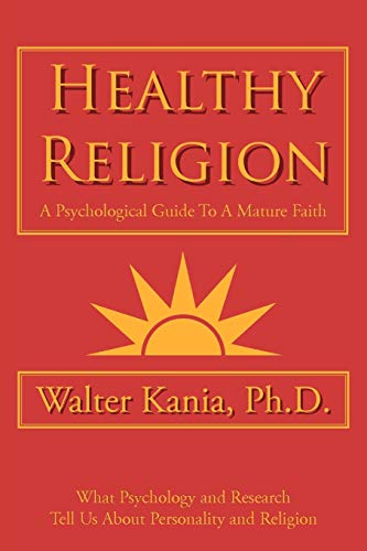 Healthy Religion: A Psychological Guide to a Mature Faith