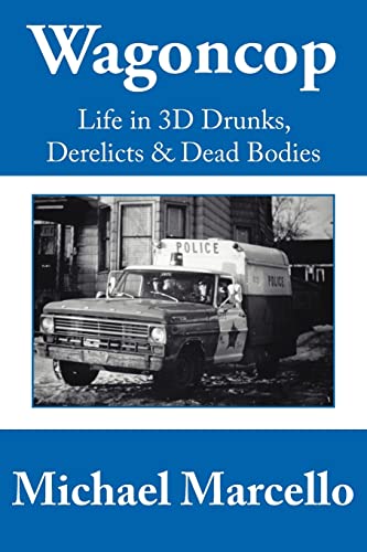 Wagoncop: Life in 3D Drunks, Derelicts & Dead Bodies - Click to Buy