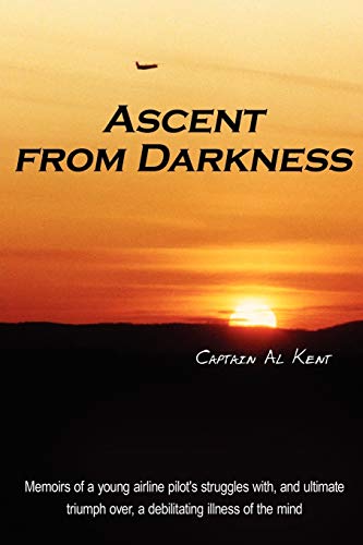 Ascent from Darkness: Memoirs of a young airline pilot's struggles with, and ultimate triumph over, a debilitating illness of the mind - Click to Buy