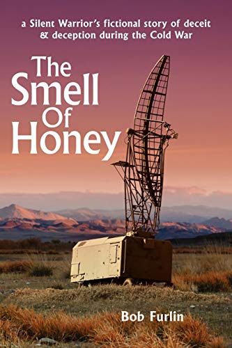 The Smell Of Honey: a Silent Warrior's fictional story of deceit & deception during the Cold War