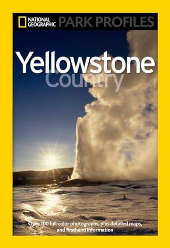 National Geographic Park Profiles: Yellowstone Country: Over 100 Full-Color Photographs, plus Detailed Maps, and Firsthand Information - Click to Buy