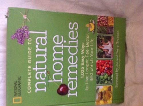 National Geographic Complete Guide to Natural Home Remedies: 1,025 Easy Ways to Live Longer, Feel Better, and Enrich Your Life - Click to Buy