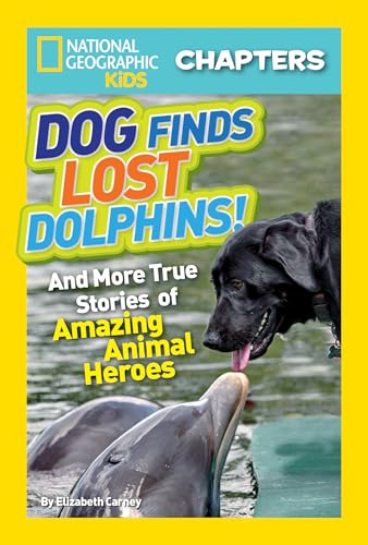 National Geographic Kids Chapters: Dog Finds Lost Dolphins: And More True Stories of Amazing Animal Heroes (NGK Chapters) - Click to Buy