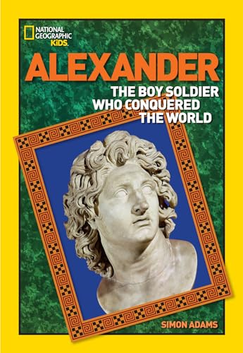 Alexander: The Boy Soldier Who Conquered the World (National Geographic World History Biographies) - Click to Buy