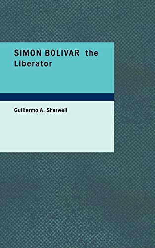 Simon Bolivar the Liberator - Click to Buy