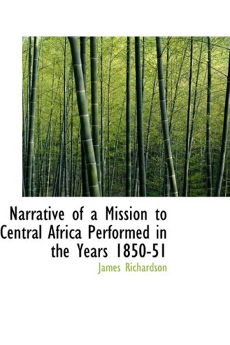 Narrative of a Mission to Central Africa Performed in the Years 1850-51: Volume 2 Under the Orders and at the Expense of He - Click to Buy