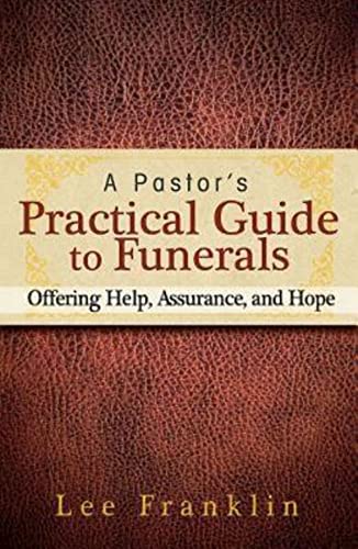 A Pastor's Practical Guide to Funerals: Offering Help, Assurance, and Hope - Click to Buy