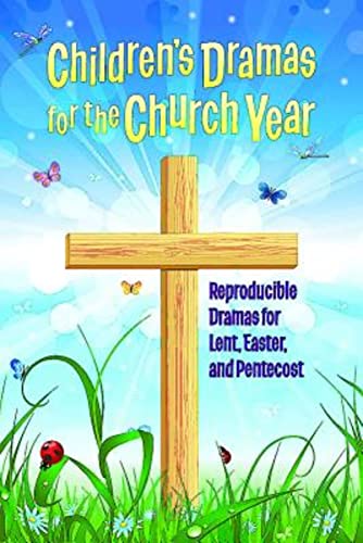 Children's Dramas for the Church Year: Reproducible Dramas for Lent, Easter, and Pentecost - Click to Buy