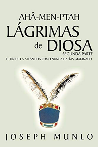 Aha-Men-Ptah, Lágrimas de Diosa, Segunda Parte: El Fin de la Atlántida Como Nunca Habías Imaginado (Spanish Edition) - Click to Buy