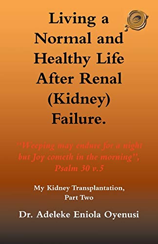 Living a Normal & Healthy Life After Renal (Kidney) Failure: My Kidney Transplantation, Part Two - Click to Buy