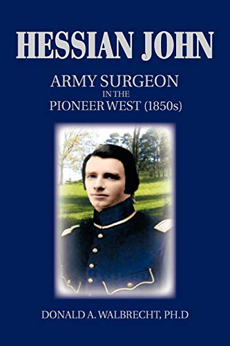 Hessian John: Army Surgeon in the Pioneer West (1850s) - Click to Buy