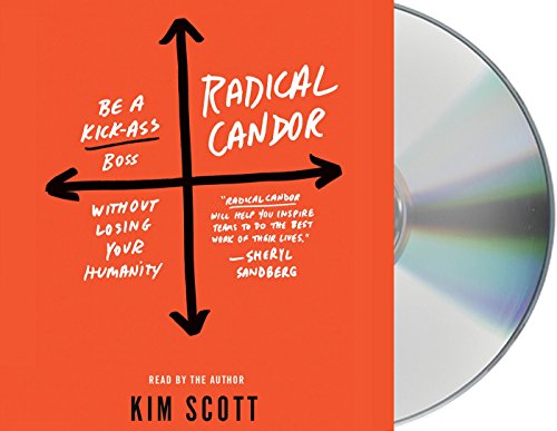 Radical Candor: Be a Kick-Ass Boss Without Losing Your Humanity - Click to Buy