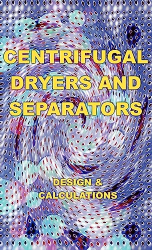 Centrifugal Dryers and Separators: Design & Calculations (Chemical Engineering Series) - Click to Buy