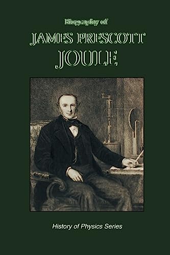 Biography of James Prescott Joule (History of Physics) - Click to Buy
