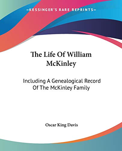 The Life Of William McKinley: Including A Genealogical Record Of The McKinley Family - Click to Buy