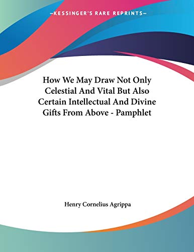 How We May Draw Not Only Celestial and Vital but Also Certain Intellectual and Divine Gifts from Above - Click to Buy
