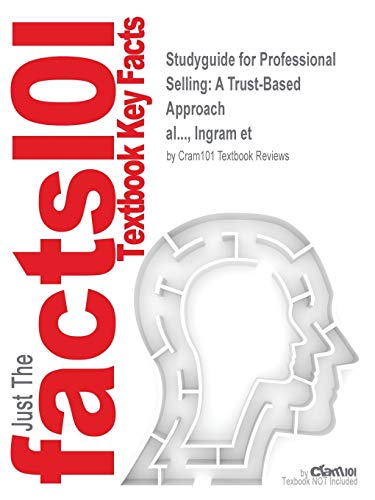Outlines & Highlights for Professional Selling: a Trust-based Approach by Ingram, Isbn: 0324321031 - Click to Buy