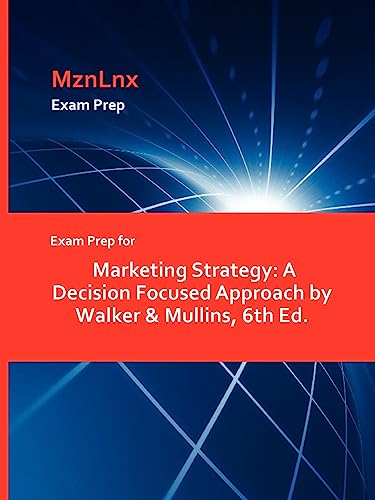 Exam Prep for Marketing Strategy: A Decision Focused Approach by Walker & Mullins, 6th Ed. - Click to Buy
