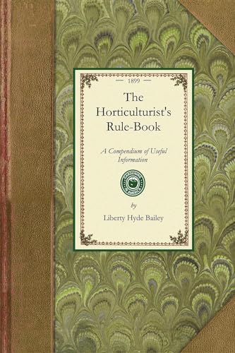 Horticulturist's Rule-Book: A Compendium of Useful Information for Fruit Growers, Truck Gardeners, Florists, and Others. New and Revised Edition - Click to Buy