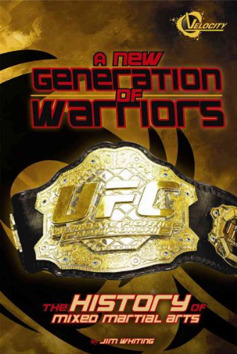 A New Generation of Warriors: The History of Mixed Martial Arts (Velocity-The World of Mixed Martial Arts) - Click to Buy