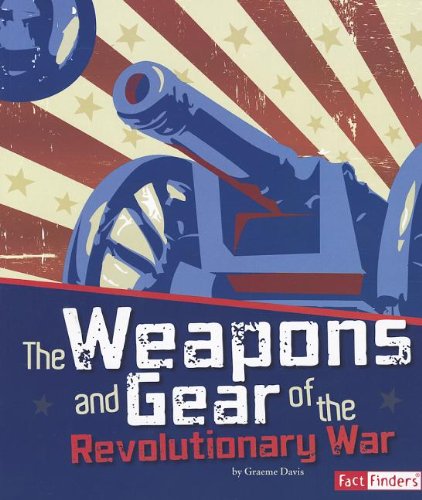 The Weapons and Gear of the Revolutionary War (Fact Finders)