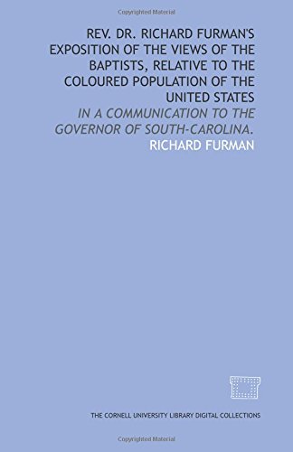 Rev. Dr. Richard Furman's exposition of the views of the Baptists, relative to the coloured population of the United States: in a communication to the governor of South-Carolina. - Click to Buy
