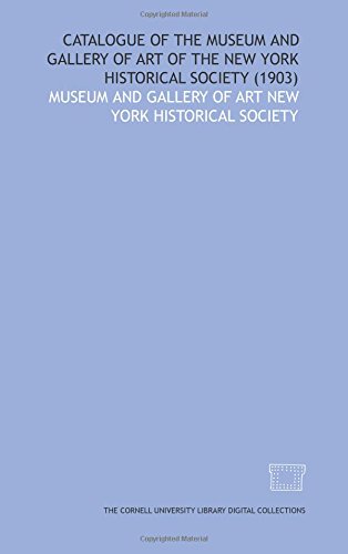 Catalogue of the Museum and Gallery of Art of the New York Historical Society (1903) - Click to Buy