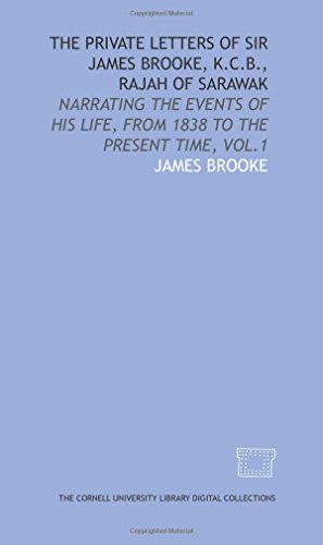 The private letters of Sir James Brooke, K.C.B., Rajah of Sarawak: narrating the events of his life, from 1838 to the present time, vol.1 - Click to Buy