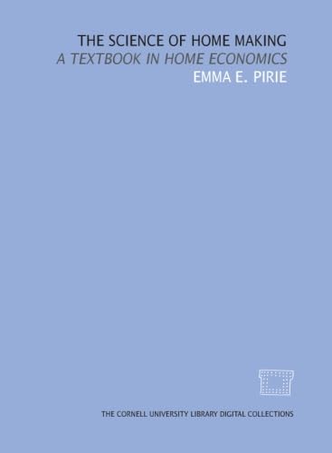 The science of home making: a textbook in home economics