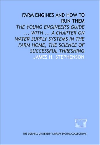Farm engines and how to run them: the young engineer's guide ... with ... a chapter on water supply systems in the farm home, the science of successful threshing - Click to Buy
