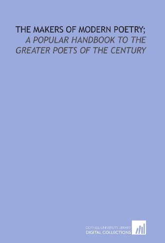 The makers of modern poetry;: a popular handbook to the greater poets of the century - Click to Buy