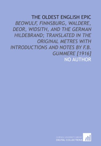 The oldest English epic: Beowulf, Finnsburg, Waldere, Deor, Widsith, and the German Hildebrand; translated in the original metres with introductions and notes by F.B. Gummere [1916] - Click to Buy