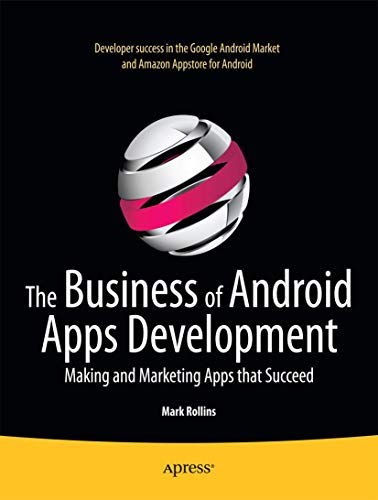 The Business of Android Apps Development: Making and Marketing Apps that Succeed - Click to Buy