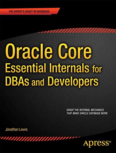 Oracle Core: Essential Internals for DBAs and Developers (Expert's Voice in Databases) - Click to Buy