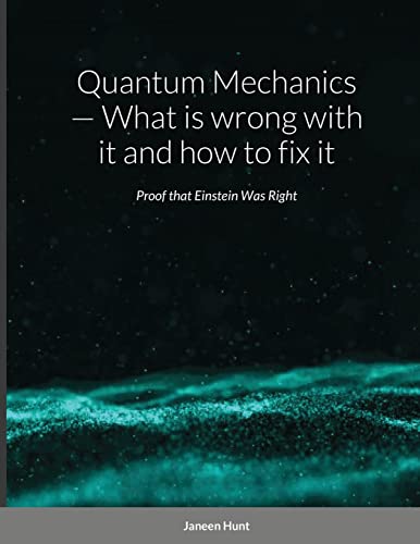 Quantum Mechanics — What is wrong with it and how to fix it - Click to Buy