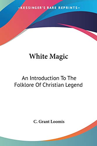 White Magic: An Introduction To The Folklore Of Christian Legend - Click to Buy