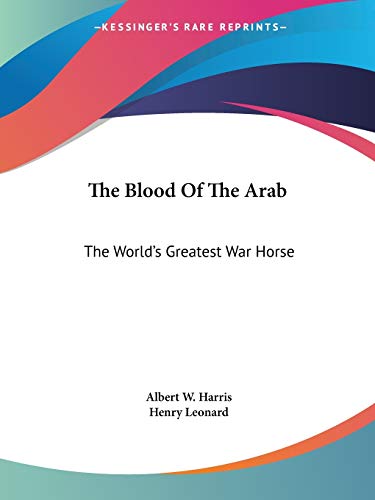 The Blood Of The Arab: The World's Greatest War Horse - Click to Buy