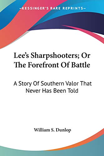 Lee's Sharpshooters; Or The Forefront Of Battle: A Story Of Southern Valor That Never Has Been Told - Click to Buy