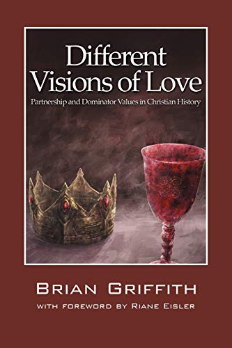 Different Visions of Love: Partnership and Dominator Values in Christian History - Click to Buy
