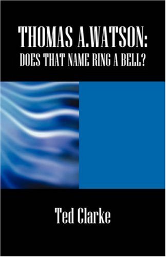 Thomas A.watson: Does That Name Ring a Bell? - Click to Buy