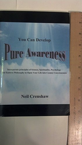 You Can Develop Pure Awareness: Incorporate Principles of Science, Spirituality, Psychology and Eastern Philosophy to Open Your Life into Cosmic Consciousness - Click to Buy