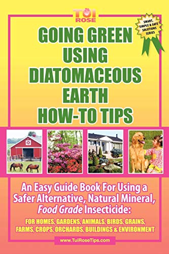 Going Green Using Diatomaceous Earth: How-To Tips: An Easy Guide Book Using a Safer Alternative, Natural Mineral Insecticide: For Homes, Gardens, Anim - Click to Buy