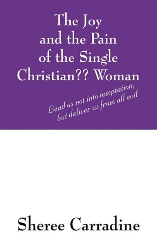 The Joy and the Pain of the Single Christian?? Woman: Lead Us Not into Temptation, but Deliver Us from All Evil - Click to Buy