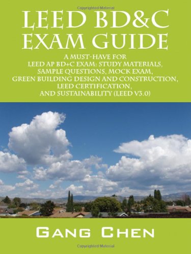 Leed BD&C Exam Guide: A Must-Have for the Leed Ap BD+C Exam: Study Materials, Sample Questions, Mock Exam, Green Building Design and Construction, Leed Certification, and Sustainability (Leed V3.0) - Click to Buy