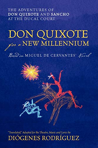 Don Quixote For a New Millennium: The Adventures of Don Quixote and Sancho at the Ducal Court