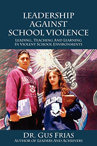 Leadership Against School Violence: Leading, Teaching and Learning in Violent School Environments - Click to Buy