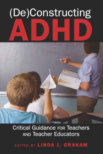 (De)Constructing ADHD: Critical Guidance for Teachers and Teacher Educators (Disability Studies in Education, Band 9) - Click to Buy