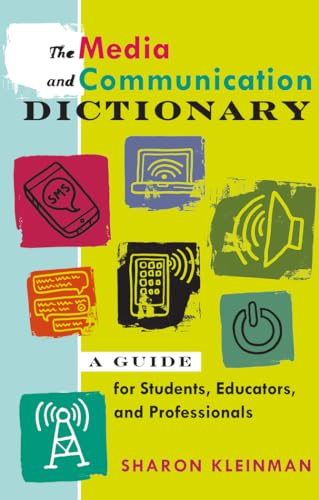 The Media and Communication Dictionary: A Guide for Students, Educators, and Professionals